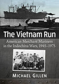 The Vietnam Run: American Merchant Mariners in the Indochina Wars, 1945-1975 - Paperback