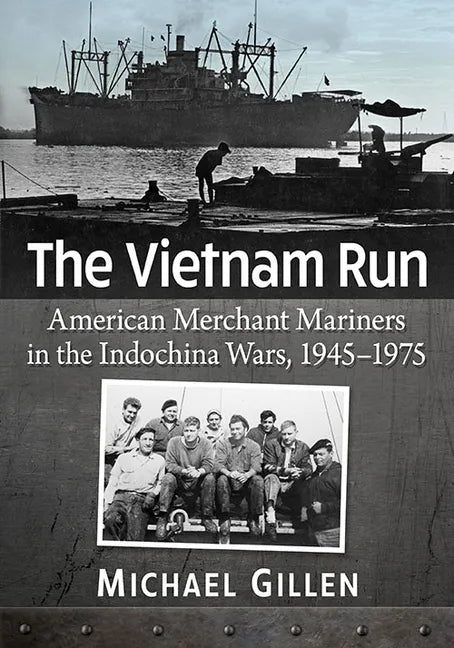 The Vietnam Run: American Merchant Mariners in the Indochina Wars, 1945-1975 - Paperback