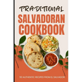 Traditional Salvadoran Cookbook: 50 Authentic Recipes from El Salvador - Paperback