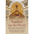 Sent Out Into the World: A Liturgical Theology for a Parish Community and the New Evangelization--A Reading of the Order of the Dedication of a - Paperback