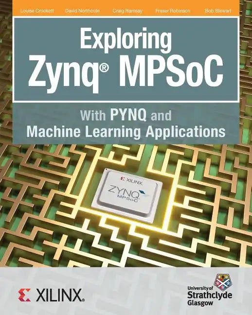 Exploring Zynq MPSoC: With PYNQ and Machine Learning Applications - Paperback