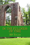 In the Fullness of Time: Tracing Presbyterianism From Its Roots in the Ancient Church to the PCA - Paperback