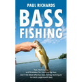 Bass Fishing: Tips, Techniques, and Strategies for Catching Big Bass (Learn the Most Effective Bass Fishing Techniques to Catch Largemouth Bass) - Paperback