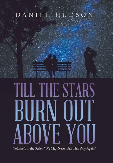 Till the Stars Burn out Above You: Volume 1 in the Series: "We May Never Pass This Way Again" - Hardcover