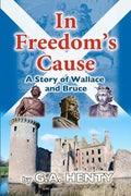 In Freedom's Cause: A Tale of Wallace and Bruce - Paperback