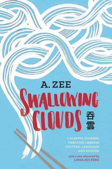 Swallowing Clouds: A Playful Journey Through Chinese Culture, Language, and Cuisine - Paperback