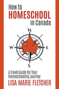 How to Homeschool in Canada: A Travel Guide For Your Homeschooling Journey - Paperback