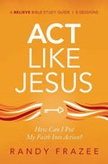 ACT Like Jesus Bible Study Guide: How Can I Put My Faith Into Action? - Paperback