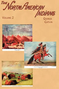 North American Indians: Being Letters and Notes on Their Manners, Customs, and Conditions, Written During Eight Years' Travel Amongst the Wild - Paperback
