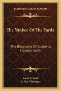 The Yankee of the Yards: The Biography of Gustavus Franklin Swift - Paperback