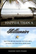 Happier Than a Billionaire: Quitting My Job, Moving to Costa Rica, and Living the Zero Hour Work Week - Paperback