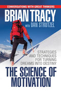 The Science of Motivation: Strategies & Techniques for Turning Dreams Into Destiny - Paperback