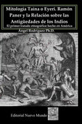 Mitología Taína o Eyeri Ramón Paner y la Relación sobre las Antigüedades de los Indios: El primer tratado etnográfico hecho en América: Edición, análi - Paperback