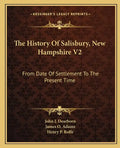 The History Of Salisbury, New Hampshire V2: From Date Of Settlement To The Present Time - Paperback