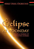 Eclipse at Noonday: Biafra, Diaries of Unwritten Stories - Hardcover
