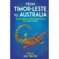 From Timor-Leste to Australia: Seven families, three generations tell their stories - Paperback