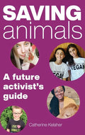 Saving Animals: A Future Activist's Guide - Hardcover