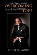 Dare to Be Great: Overcoming Life's Challenges on Your Way to the Top ! - Paperback