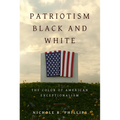 Patriotism Black and White: The Color of American Exceptionalism - Hardcover