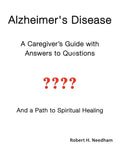 Alzheimer's Disease: A Caregiver's Guide with Answers to Questions and a Path to Spiritual Healing - Paperback