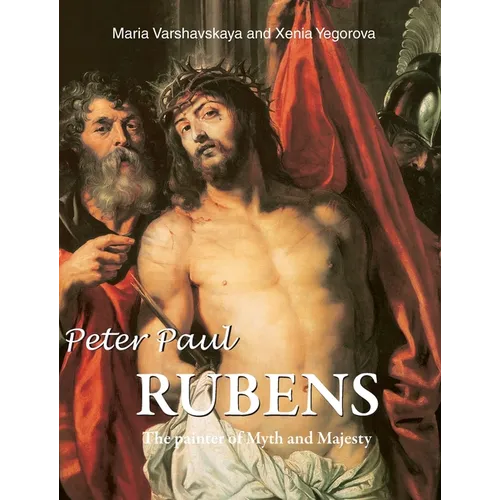 Peter Paul Rubens: The painter of Myth and Majesty - Hardcover