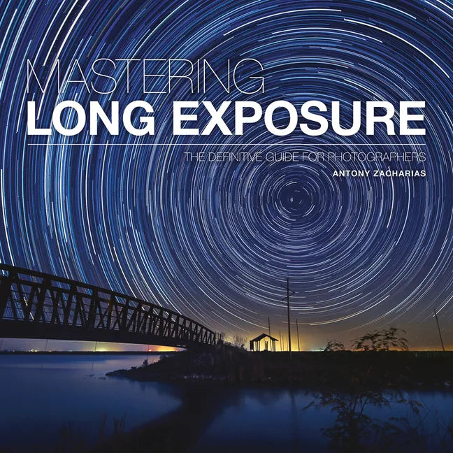 Mastering Long Exposure: The Definitive Guide for Photographers - Paperback