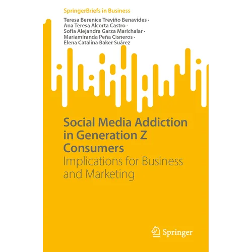 Social Media Addiction in Generation Z Consumers: Implications for Business and Marketing - Paperback