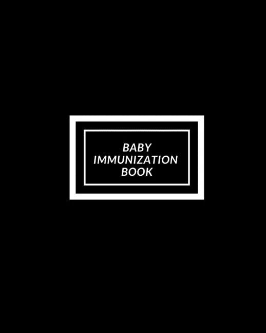 Baby Immunization Book: Child's Medical History To do Book, Baby 's Health keepsake Register & Information Record Log, Treatment Activities Tr - Paperback