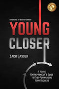 Young Closer: A Young Entrepreneur's Guide to Fast-Forwarding Your Success - Paperback