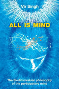 All Is Mind: The Skolimowskian Philosophy of the Participatory Mind - Paperback