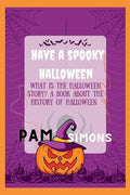 Have a spooky Halloween: what is the Halloween story? a book about the history of Halloween - Paperback