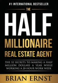 The Half Millionaire Real Estate Agent: The 52 Secrets to Making a Half Million Dollars a Year While Working a 20-Hour Work Week - Hardcover