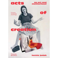 Acts of Creation: On Art and Motherhood - Hardcover