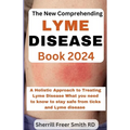 The New Comprehending Lyme Disease Book 2024: A Holistic Approach to Treating Lyme Disease What you need to know to stay safe from ticks and Lyme dise - Paperback