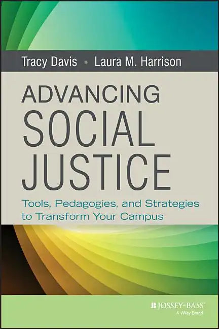 Advancing Social Justice: Tools, Pedagogies, and Strategies to Transform Your Campus - Hardcover