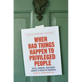 When Bad Things Happen to Privileged People: Race, Gender, and What Makes a Crisis in America - Hardcover