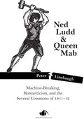Ned Ludd & Queen Mab: Machine-Breaking, Romanticism, and the Several Commons of 1811-12 - Paperback