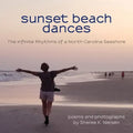 Sunset Beach Dances: The Infinite Rhythms of a North Carolina Seashore - Paperback
