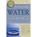 The Complete Guide to Water Storage: How to Use Gray Water and Rainwater Systems, Rain Barrels, Tanks, and Other Water Storage Techniques for Househol - Paperback