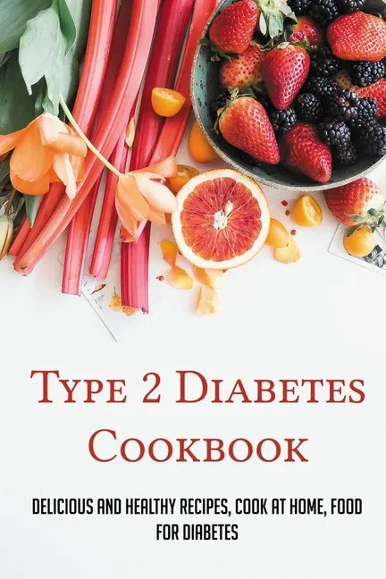Type 2 Diabetes Cookbook: Delicious And Healthy Recipes, Cook At Home, Food For Diabetes: 28 Day Diabetes Diet Plan - Paperback