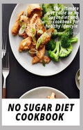 No Sugar Diet Cookbook: The ultimate book guide on no sugar diet and cookbook for healthy lifestyle - Paperback