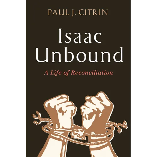 Isaac Unbound: A Life of Reconciliation - Paperback