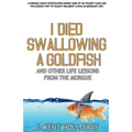 I Died Swallowing a Goldfish and Other Life Lessons from the Morgue - Paperback