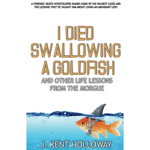 I Died Swallowing a Goldfish and Other Life Lessons from the Morgue - Paperback