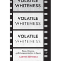 Volatile Whiteness: Race, Cinema, and Europeanization in Spain - Hardcover