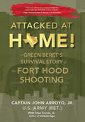 Attacked at Home!: A Green Beret's Survival Story of the Fort Hood Shooting - Hardcover
