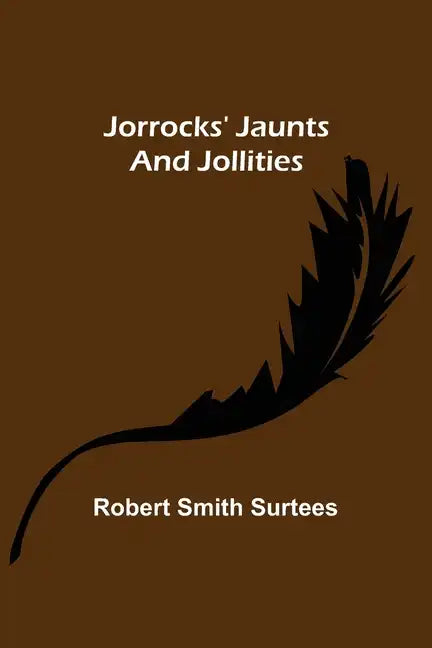 Jorrocks' Jaunts and Jollities - Paperback
