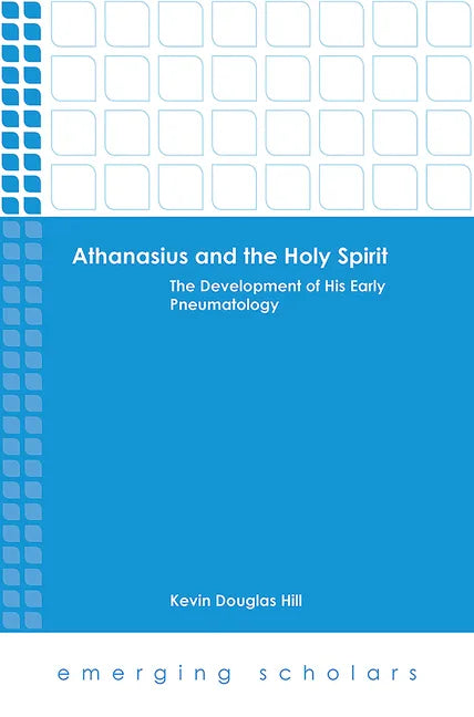 Athanasius and the Holy Spirit: The Development of His Early Pneumatology - Hardcover