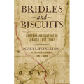 Bridles and Biscuits: Contraband Culture in Spanish East Texas - Hardcover