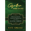 Agatha Annotated: Investigating the Books of the 1920s: Obscure Terms and Historical References in the Works of Agatha Christie - Paperback